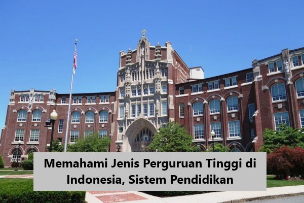 Memahami Jenis Perguruan Tinggi di Indonesia Sistem Pendidikan